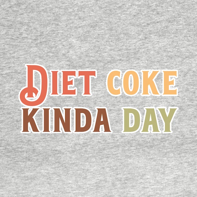 Diet Coke Kinda Day by nextneveldesign